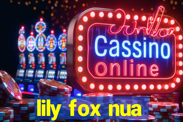 lily fox nua